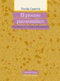 EL PROCESO PSICOSOMATICO: EL SER HUMANO EN EL PARADIGMA DE LA CO MPLEJIDAD de CAPARROS, NICOLAS 