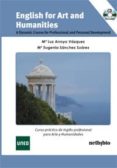 ENGLISH FOR ART AND HUMANITIES + CD di EUGENIA SANCHEZ, MARIA  LUZ ARROYO, MARIA 