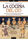 LA COCINA DEL CID: HISTORIA DE LOS YANTARES Y BANQUETES DE LOS CABALLEROS MEDIEVALES di ALMODOVAR, MIGUEL ANGEL 