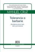 TOLERANCIA O BARBARIE: OCCIDENTE ANTE EL RETO DE LA CONVIVENCIA de CRUZ, MANUEL 