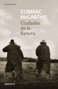 CIUDADES DE LA LLANURA de MCCARTHY, CORMAC 
