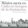 MUSICA SACRA EN CADIZ EN TIEMPOS DE LA ILUSTRACION di DIEZ MARTINEZ, MARCELINO 