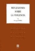 REFLEXIONES SOBRE LA VIOLENCIA de SOREL, GEORGES 
