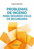 PROBLEMAS DE INGENIO PARA SEGUNDO CICLO DE SECUNDARIO DE SECUNDAR IO de CAPO DOLZ, MIQUEL 