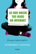 LO QUE HACEN TUS HIJOS EN INTERNET: UNA GUIA PARA PADRES de CERVERA NAVAS, LEONARDO 