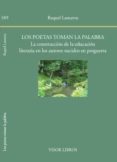 LOS POETAS TOMAN LA PALABRA: LA CONSTRUCCION DE LA EDUCACION LITERARIA EN LOS AUTORES NACIDOS EN POSGUERRA de LANSEROS, RAQUEL 