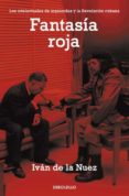 FANTASIA ROJA: LOS INTELECTUALES DE IZQUIERDAS Y LA REVOLUCION CU BANA de NUEZ, IVAN DE LA 