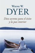 DIEZ SECRETOS PARA EL EXITO Y LA PAZ INTERIOR de DYER, WAYNE W. 