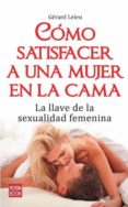 COMO SATISFACER A UNA MUJER EN LA CAMA di LELEU, GERARD 