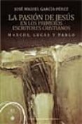 PASION DE JESUS EN LOS PRIMEROS ESCRITORES CRISTIANOS de GARCIA PEREZ, JOSE MIGUEL 