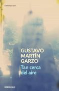 TAN CERCA DEL AIRE de MARTIN GARZO, GUSTAVO 