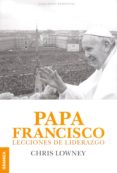 PAPA FRANCISCO LECCIONES DE LIDERAZGO de LOWNEY, CHRIS 