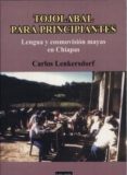 TOJOLABAL PARA PRINCIPIANTES: LENGUA Y COSMOVISION MAYAS EN CHIAP AS di LENKERSDORF, CARLOS 