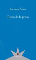 TEORIA DE LA PROSA di PIGLIA, RICARDO 