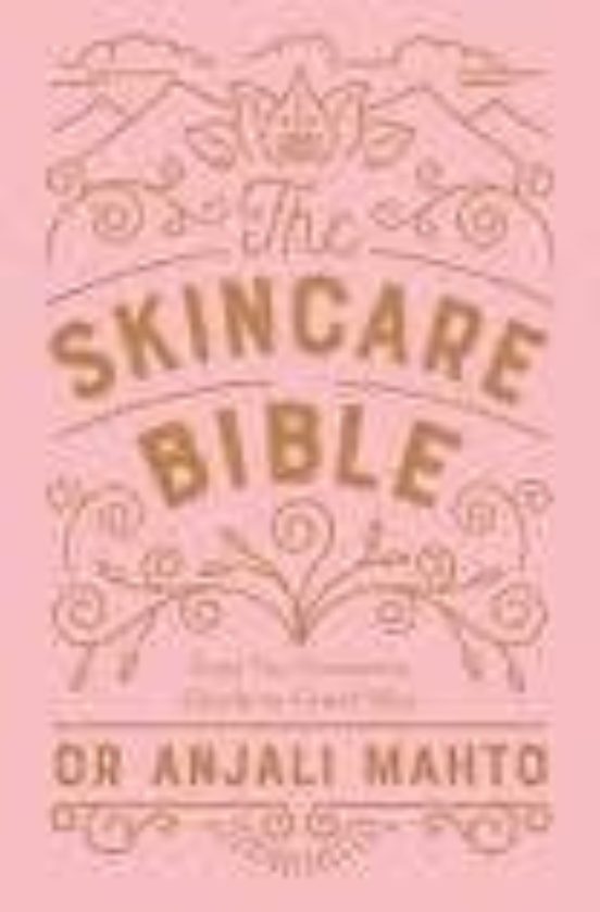 The Skincare Bible: Your No-nonsense Guide To Great Skin