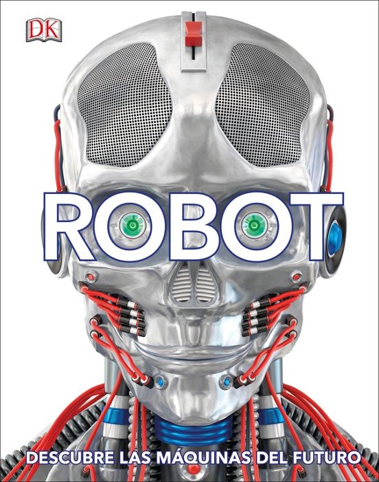 Robot: Descubre Las Maquinas Del Futuro