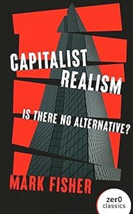 Capitalist Realism : Is There No Alternative?