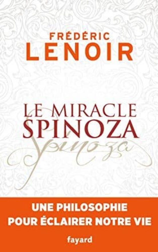 Le Miracle Spinoza : Une Philosophie Pour Éclairer Notre Vie