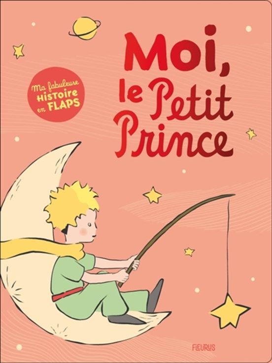 Moi Le Petit Prince : Ma Fabuleuse Histoire En Flaps
