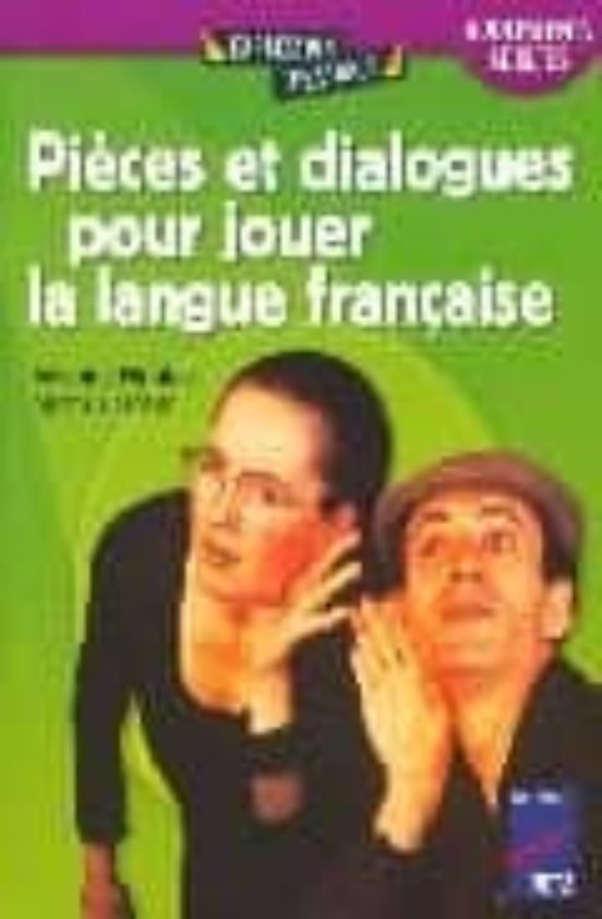 Pieces Et Dialogues Pour Jouer La Langue Française