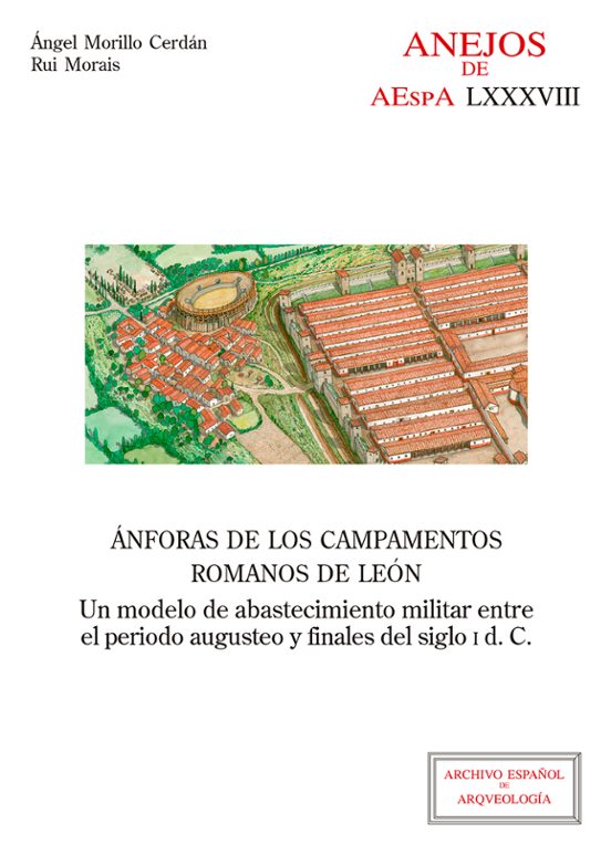Ánforas De Los Campamentos Romanos De León : Un Modelo De Abastecimiento Militar Entre El Periodo Augusteo Y Finales Del Siglo I D.C