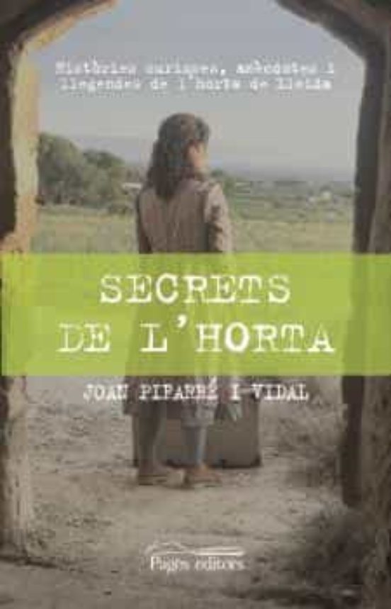 Secrets De L Horta: Històries Curioses Anècdotes I Llegendes De L Hort
