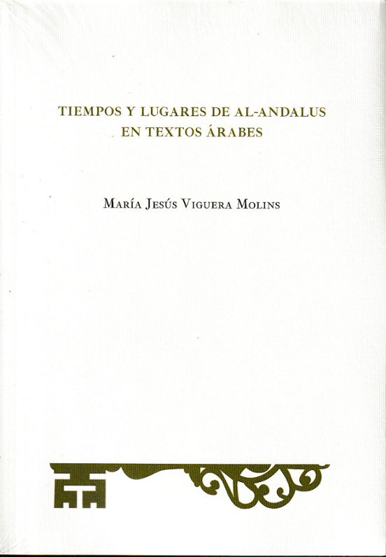 Tiempos Y Luigares De Al-andalus En Textos Árabes