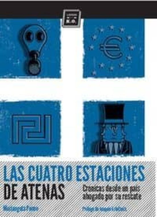 Las Cuatro Estaciones De Atenas: Cronicas Desde Un Pais Ahogado P Or S