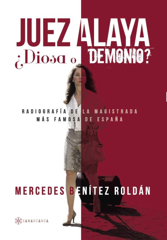 Juez Alaya ¿diosa O Demonio?: Radiografia De La Magistrada Mas Famosa