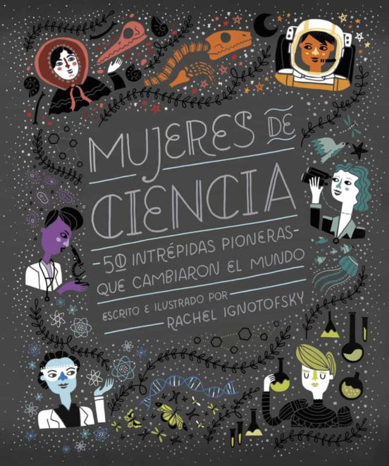 Mujeres De Ciencia: 50 Intrepidas Pioneras Que Cambiaron El Mundo