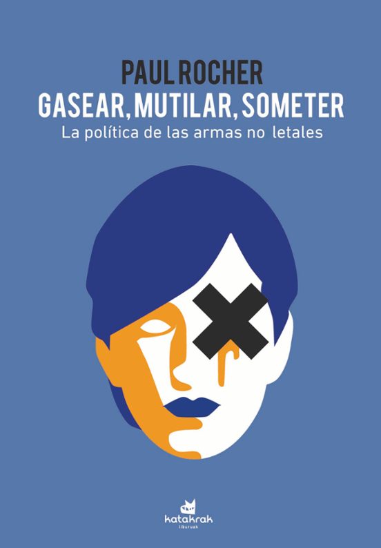 Gasear Mutilar Someter. La Politica De Las Armas No Letales