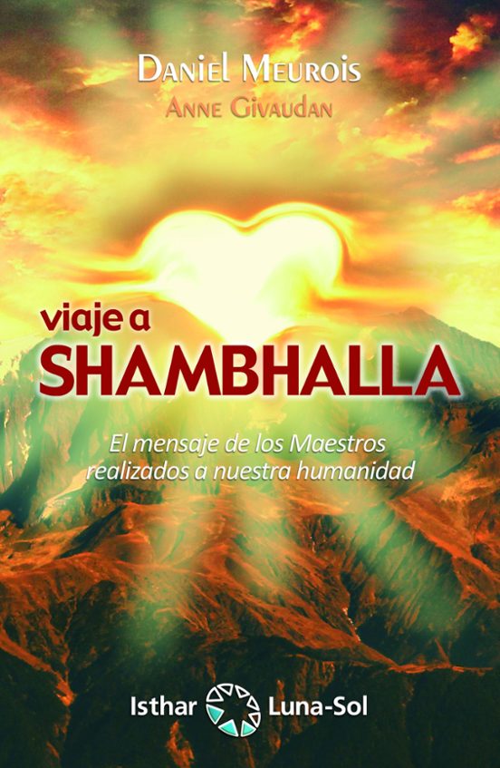 Viaje A Shambhalla: El Mensaje De Los Maestros Realizados A Nuestra Hu