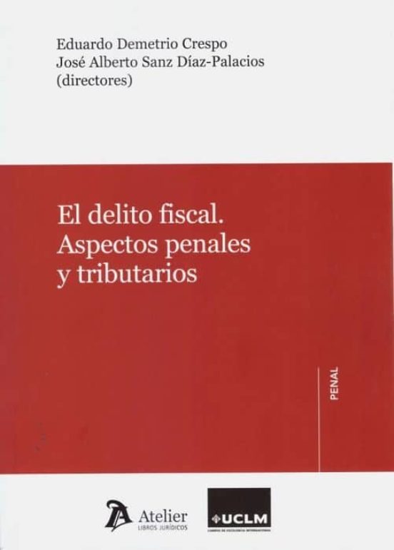 El Delito Fiscal. Aspectos Penales Y Tributarios