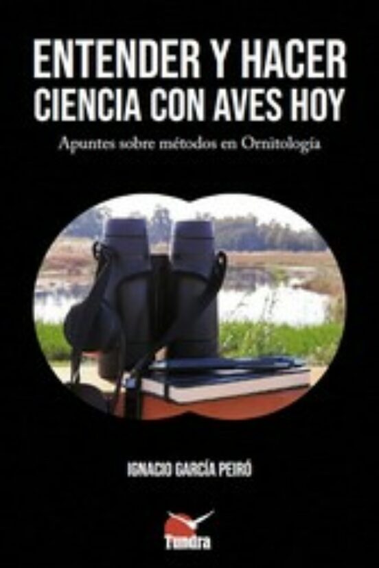 Entender Y Hacer Ciencia Con Aves Hoy: Apuntes Sobre Metodos En Ornito