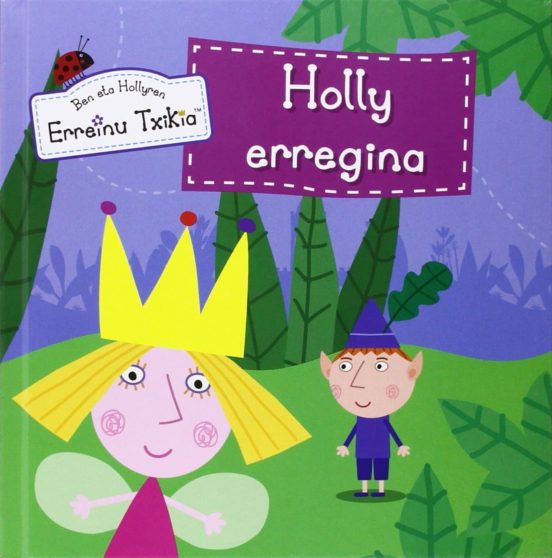 Ben Eta Holly: Holly Erregina
