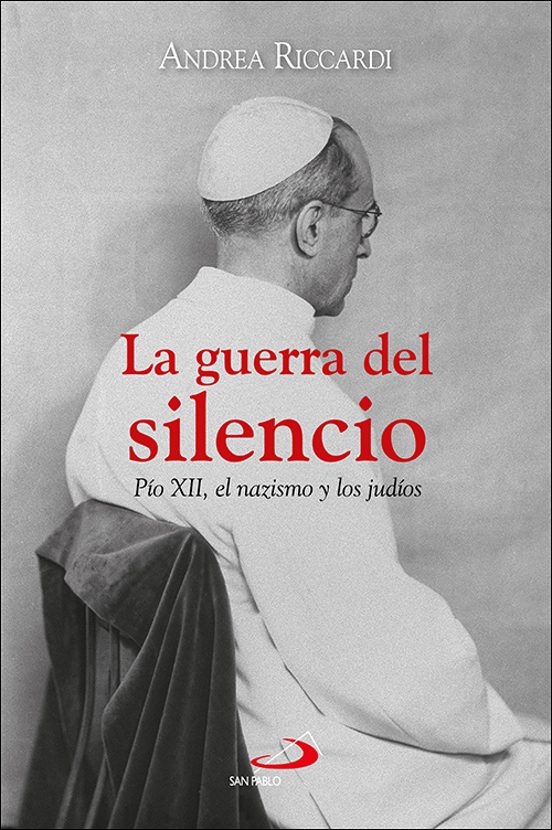 La Guerra Del Silencio. Pio Xii El Nazismo Y Los Judios