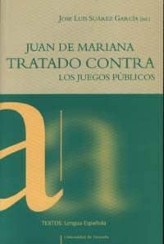 Juan De Mariana: Tratado Contra Los Juegos Publicos