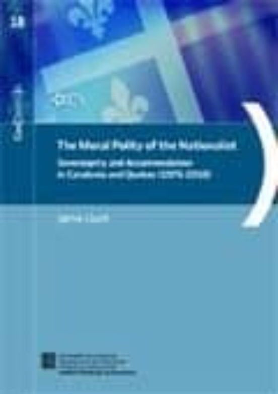 Moral Polity Of The Nationalist. Sovereignity And Accommodation In Catalonia And Quebec /The