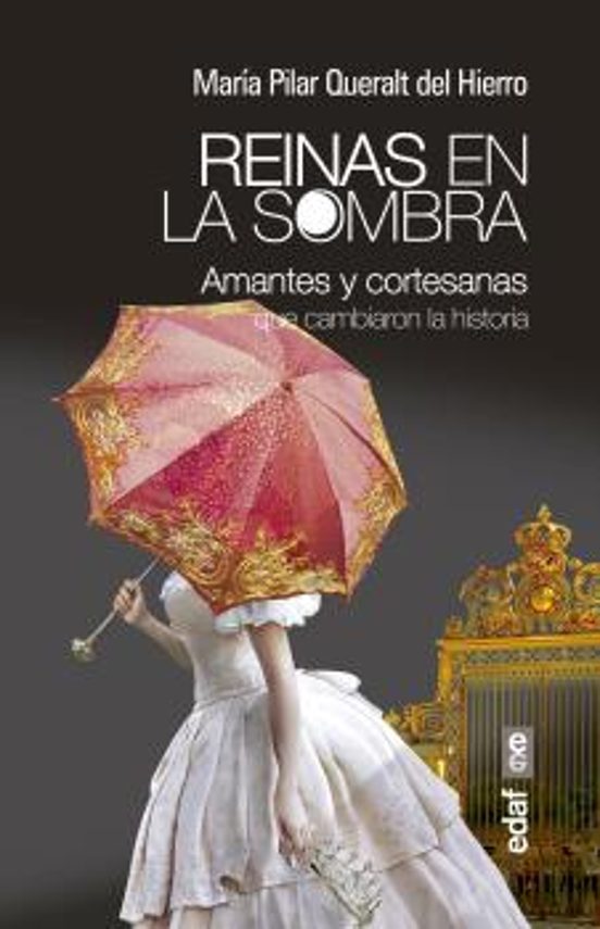 Reinas en la Sombra: Amantes y Cortesanas Que Cambiaron la Histor Ia