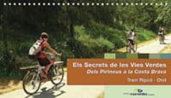 Els Secrets De Les Vies Verdes. Dels Pirineus A La Costa Brava. Tram R