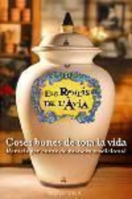 Els Remeis De L Avia. Coses Bones De Tota La Vida