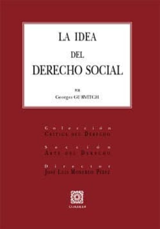 La Idea Del Derecho Social: Nocion Y Sistema Del Derecho Social. Histo