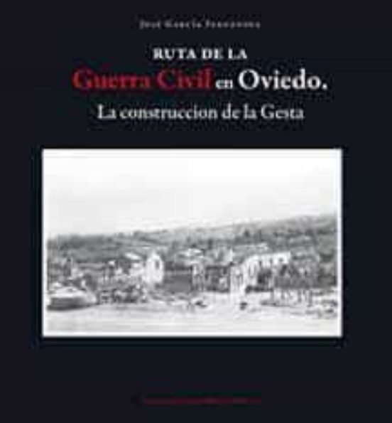 Ruta De La Guerra Civil En Oviedo: Construccion De La Gesta