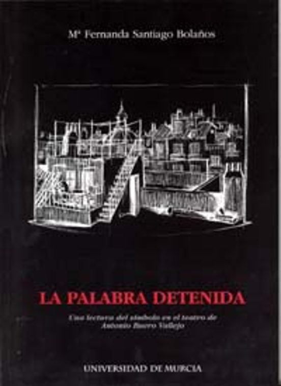 La Palabra Detenida: Una Lectura Del Simbolo En El Teatro De Anto Nio