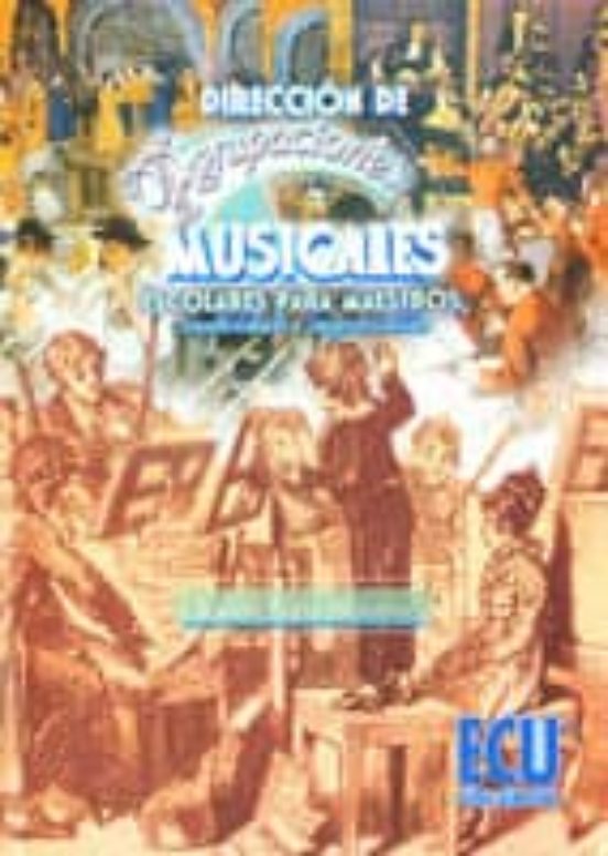 Direccion De Agrupaciones Musicales: Escolares Para Maestros. Cre Ativ