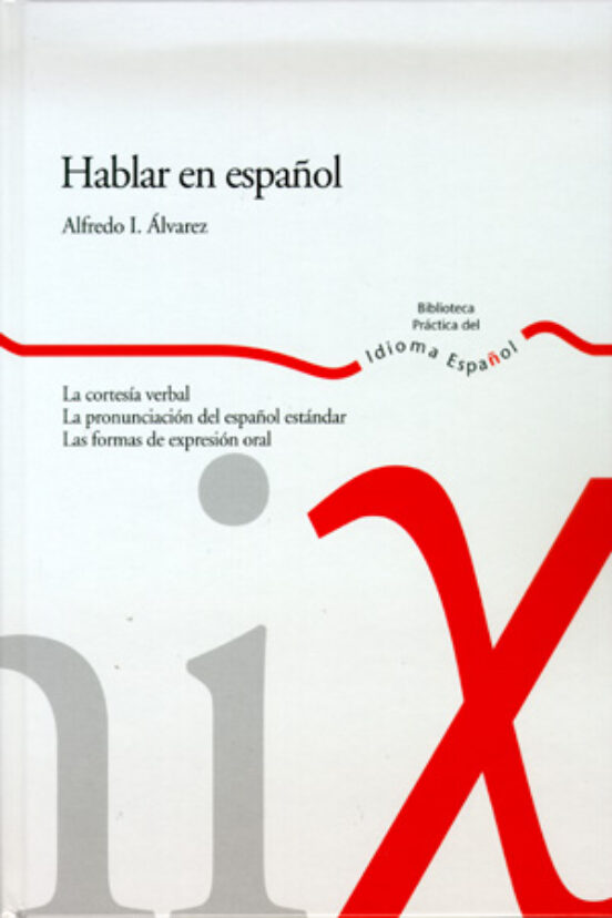 Hablar En Español: La Cortesia Verbal; La Pronunciacion Del Españ Ol E