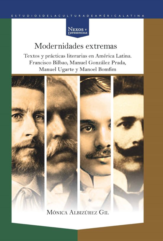 Modernidades Extremas: Textos Y Practicas Literarias En America Latina