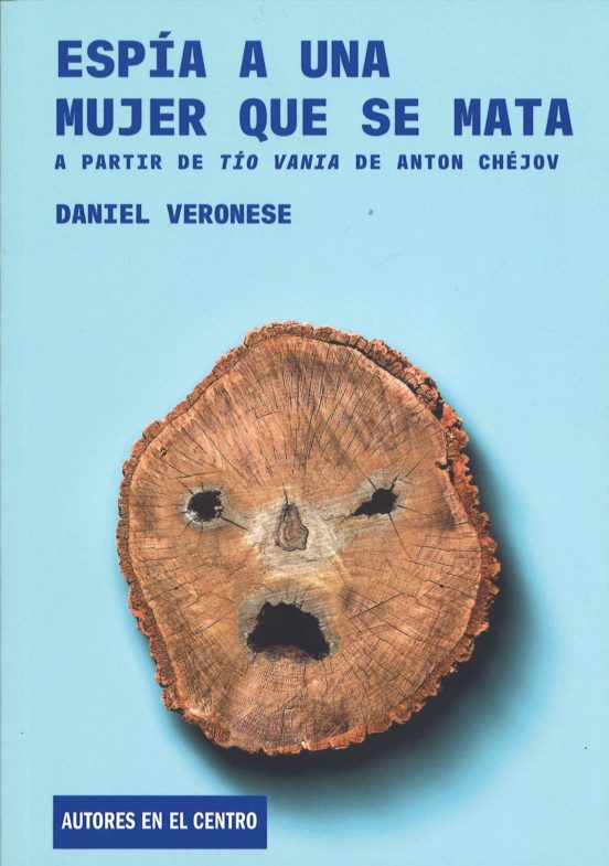 Espia A Una Mujer Que Se Mata: A Partir De Tio Vania De Anton Chejov