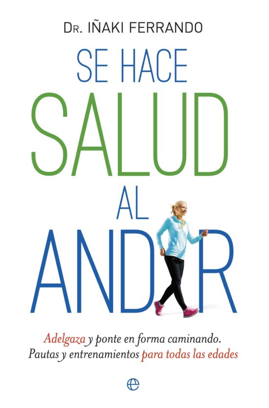 Se Hace Salud al Andar: Adelgaza y Ponte en Forma Caminando. Pautas y