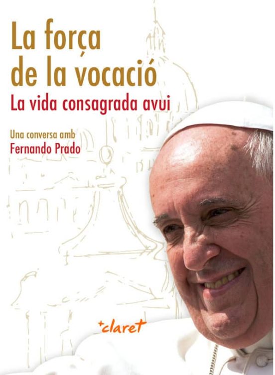 La Força De La Vocacio: La Vida Consagrada Avui